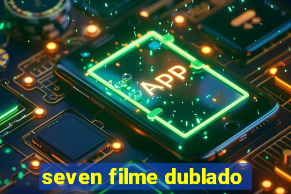 seven filme dublado